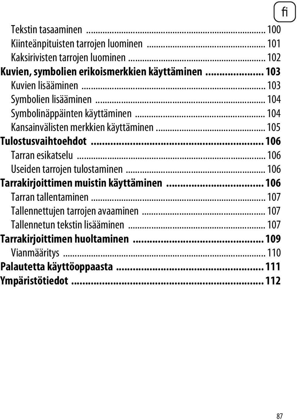 .. 106 Tarran esikatselu... 106 Useiden tarrojen tulostaminen... 106 Tarrakirjoittimen muistin käyttäminen... 106 Tarran tallentaminen.