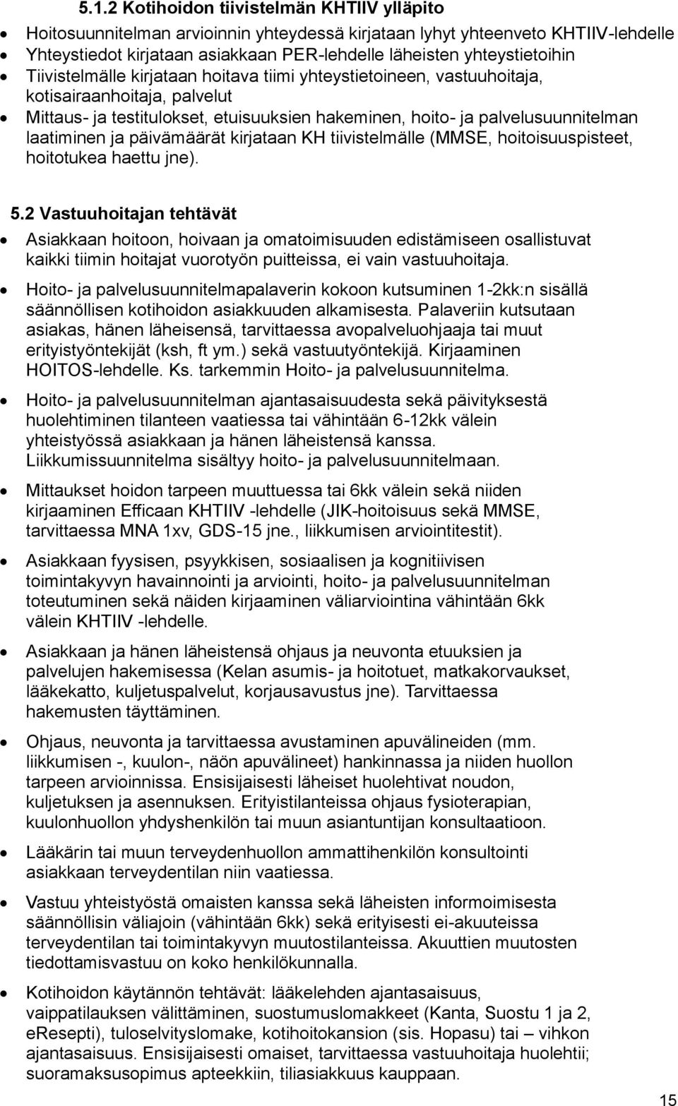 laatiminen ja päivämäärät kirjataan KH tiivistelmälle (MMSE, hoitoisuuspisteet, hoitotukea haettu jne). 5.