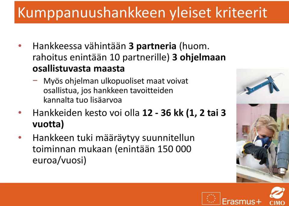 maat voivat osallistua, jos hankkeen tavoitteiden kannalta tuo lisäarvoa Hankkeiden kesto voi