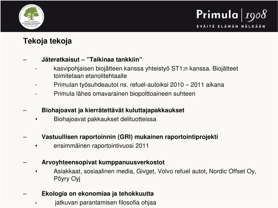 refuel-autoiksi 2010 2011 aikana - Primula lähes omavarainen biopolttoaineen suhteen Biohajoavat ja kierrätettävät kuluttajapakkaukset Biohajoavat pakkaukset