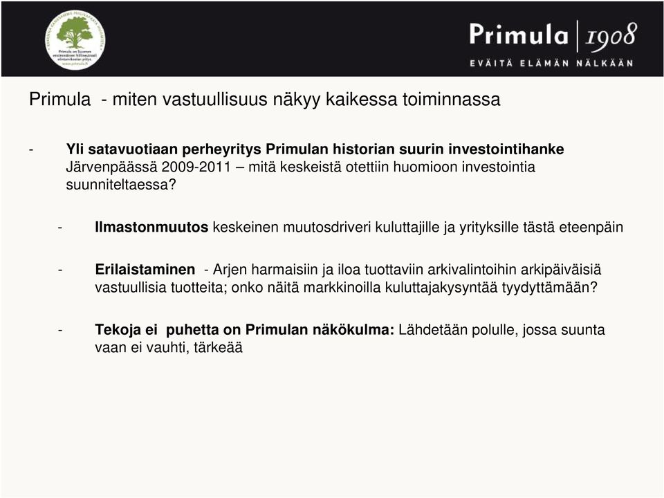 - Ilmastonmuutos keskeinen muutosdriveri kuluttajille ja yrityksille tästä eteenpäin - Erilaistaminen - Arjen harmaisiin ja iloa tuottaviin