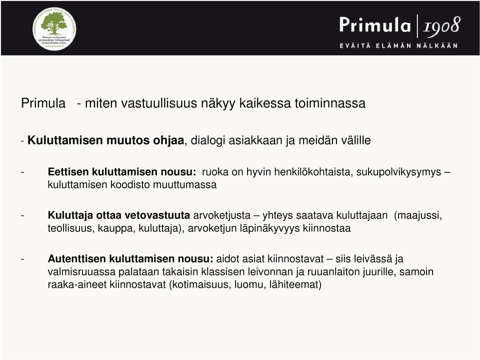 yhteys saatava kuluttajaan (maajussi, teollisuus, kauppa, kuluttaja), arvoketjun läpinäkyvyys kiinnostaa - Autenttisen kuluttamisen nousu: aidot asiat