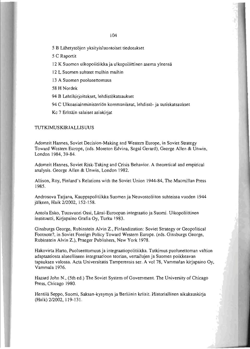 Decision-Making and Western Europe, in Sovi et Strategy Toward Western Europe, (eds. Moreton Edvina, Segal Gerard), George Allen & Unwin, London 1984, 39-84.