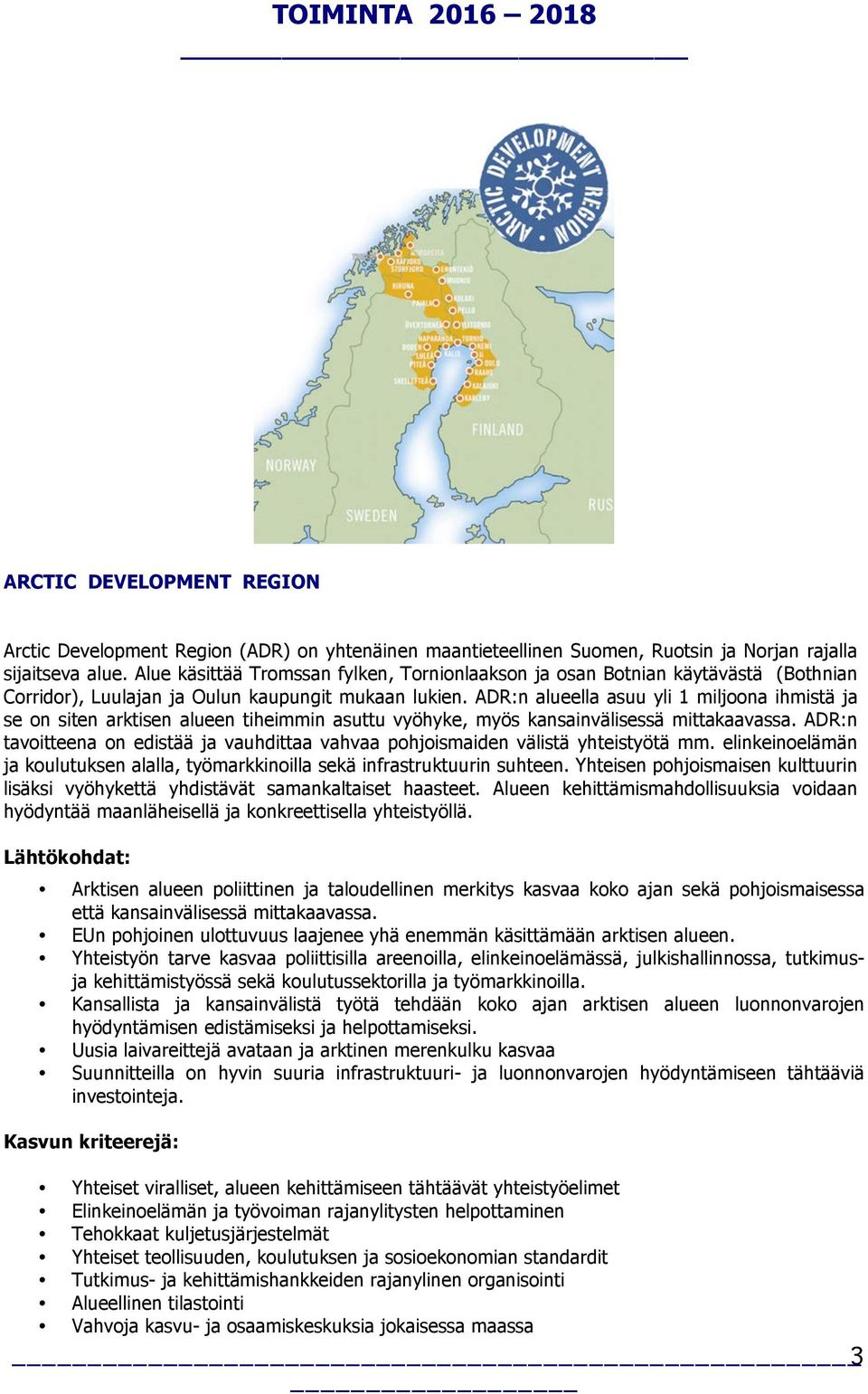 ADR:n alueella asuu yli 1 miljoona ihmistä ja se on siten arktisen alueen tiheimmin asuttu vyöhyke, myös kansainvälisessä mittakaavassa.