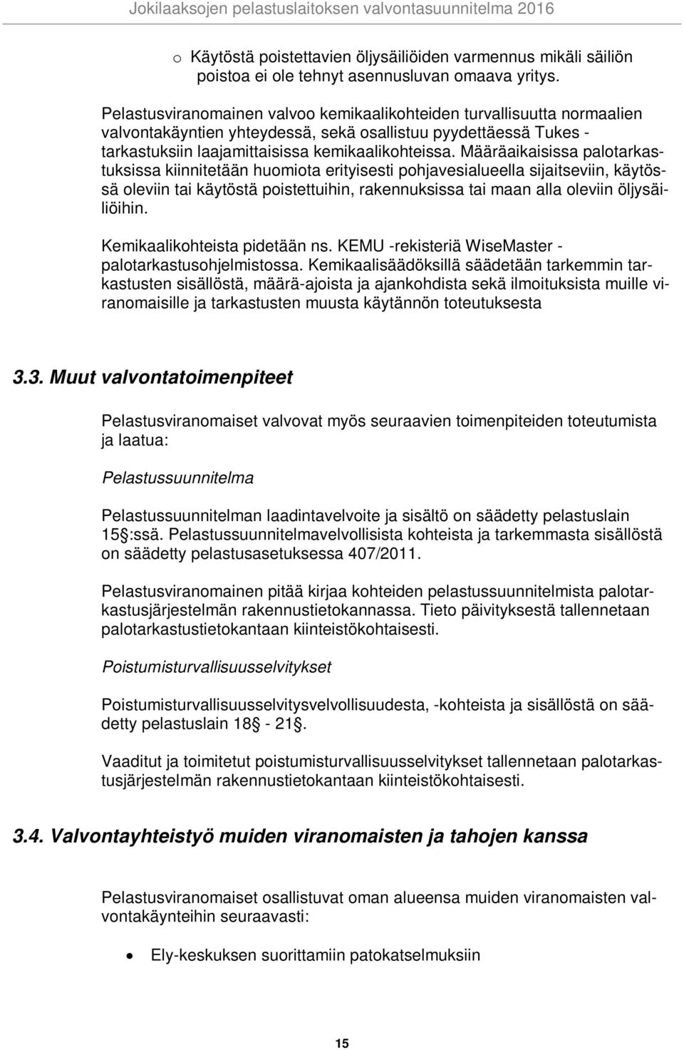 Määräaikaisissa palotarkastuksissa kiinnitetään huomiota erityisesti pohjavesialueella sijaitseviin, käytössä oleviin tai käytöstä poistettuihin, rakennuksissa tai maan alla oleviin öljysäiliöihin.