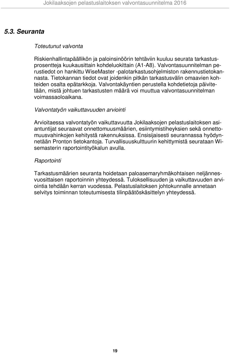 Valvontakäyntien perustella kohdetietoja päivitetään, mistä johtuen tarkastusten määrä voi muuttua valvontasuunnitelman voimassaoloaikana.