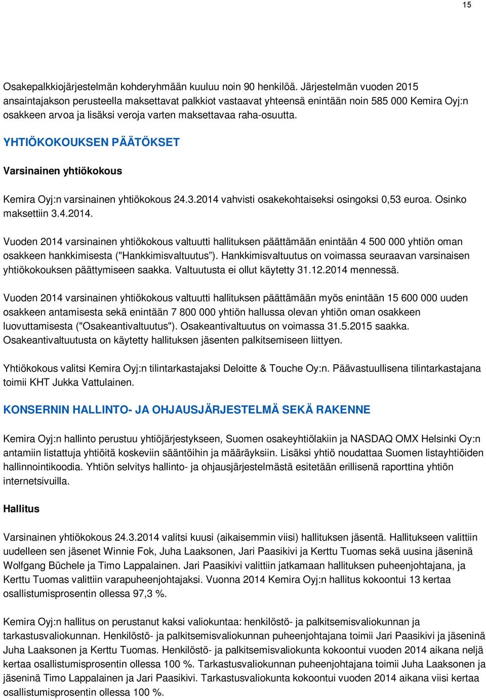 YHTIÖKOKOUKSEN PÄÄTÖKSET Varsinainen yhtiökokous Kemira Oyj:n varsinainen yhtiökokous 24.3.2014 