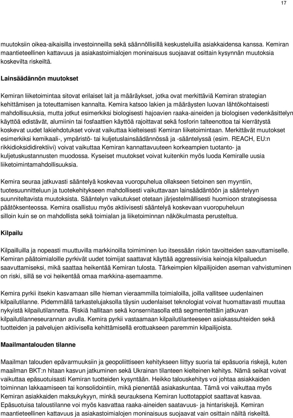 Lainsäädännön muutokset Kemiran liiketoimintaa sitovat erilaiset lait ja määräykset, jotka ovat merkittäviä Kemiran strategian kehittämisen ja toteuttamisen kannalta.