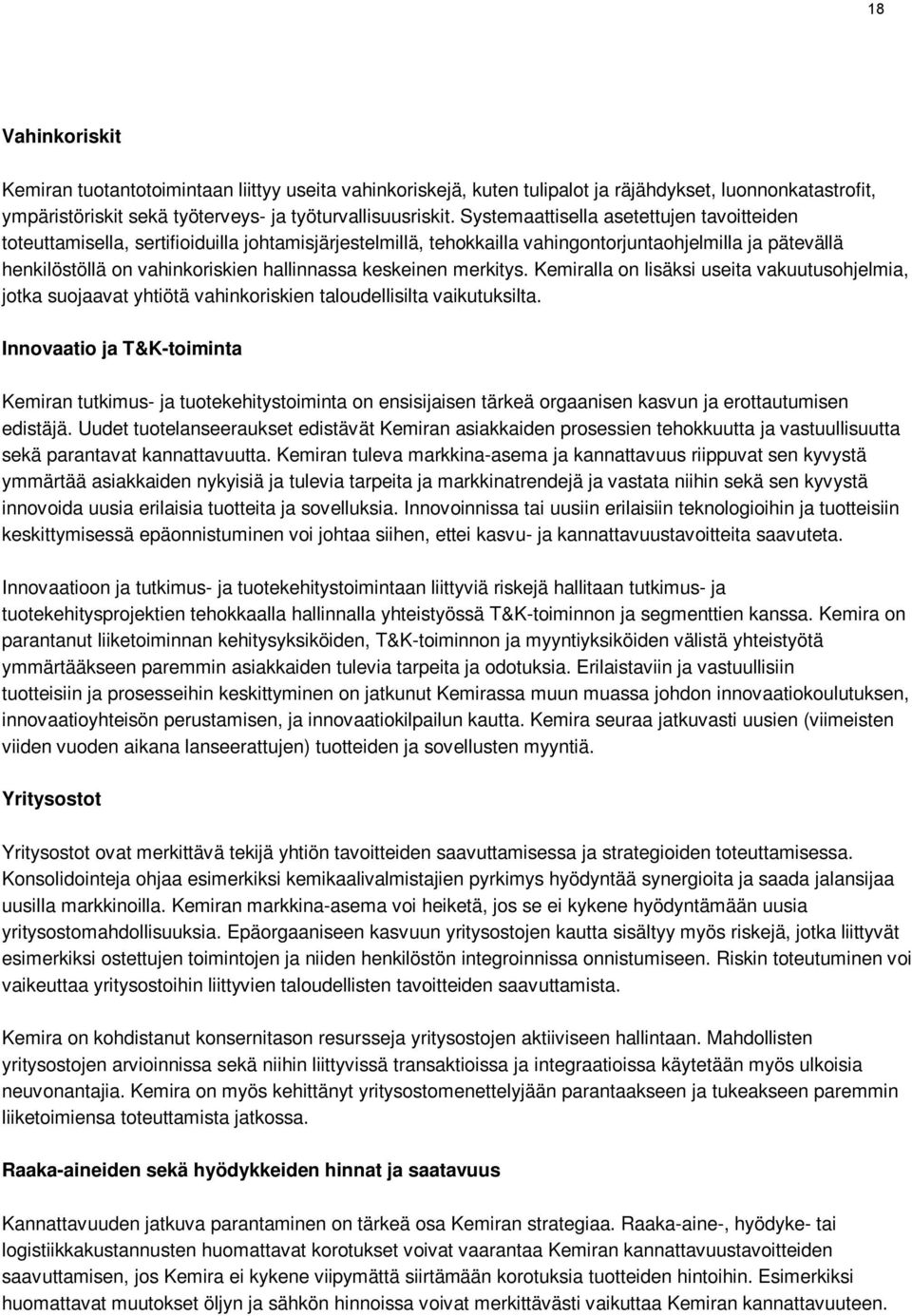keskeinen merkitys. Kemiralla on lisäksi useita vakuutusohjelmia, jotka suojaavat yhtiötä vahinkoriskien taloudellisilta vaikutuksilta.