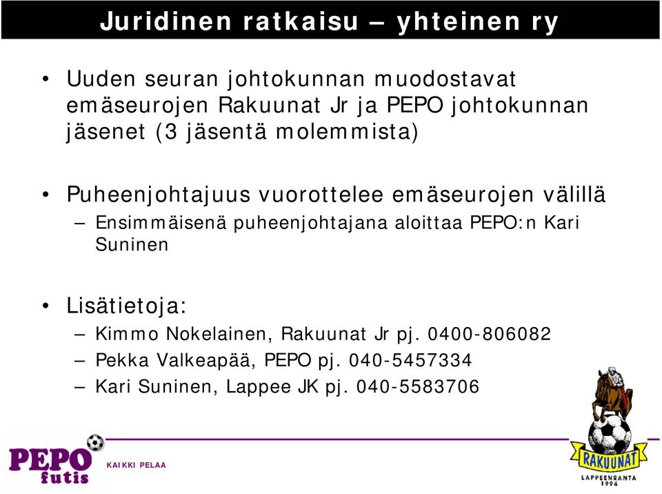 Ensimmäisenä puheenjohtajana aloittaa PEPO:n Kari Suninen Lisätietoja: Kimmo Nokelainen,