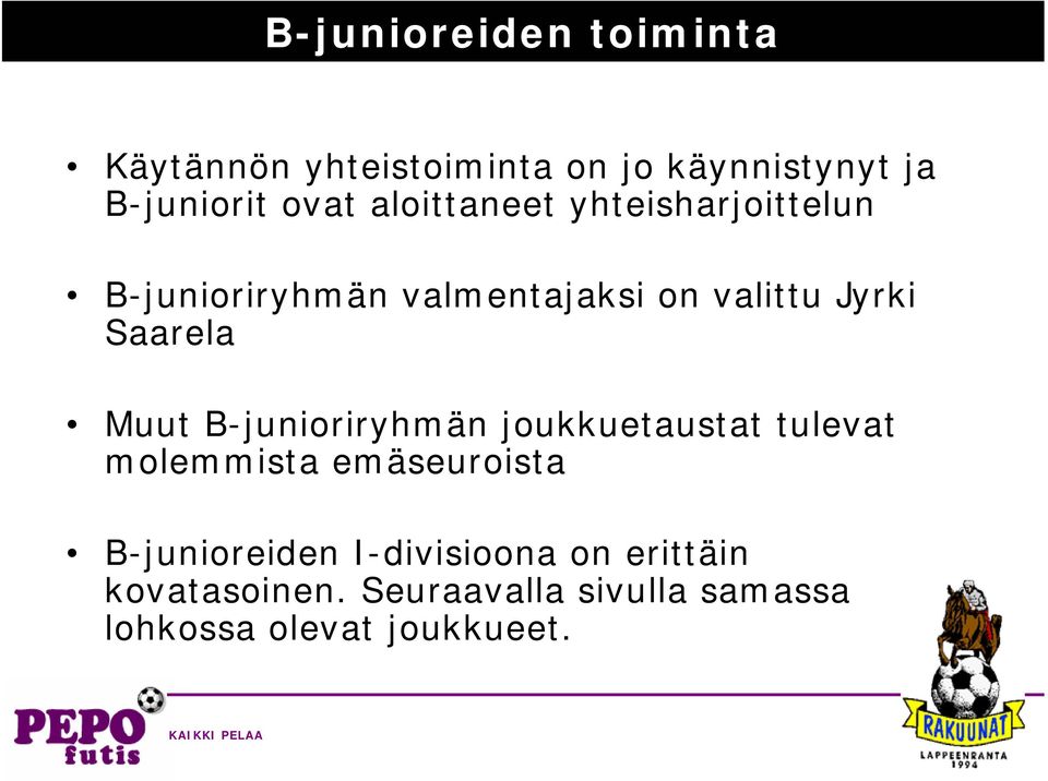 Muut B-junioriryhmän joukkuetaustat tulevat molemmista emäseuroista B-junioreiden