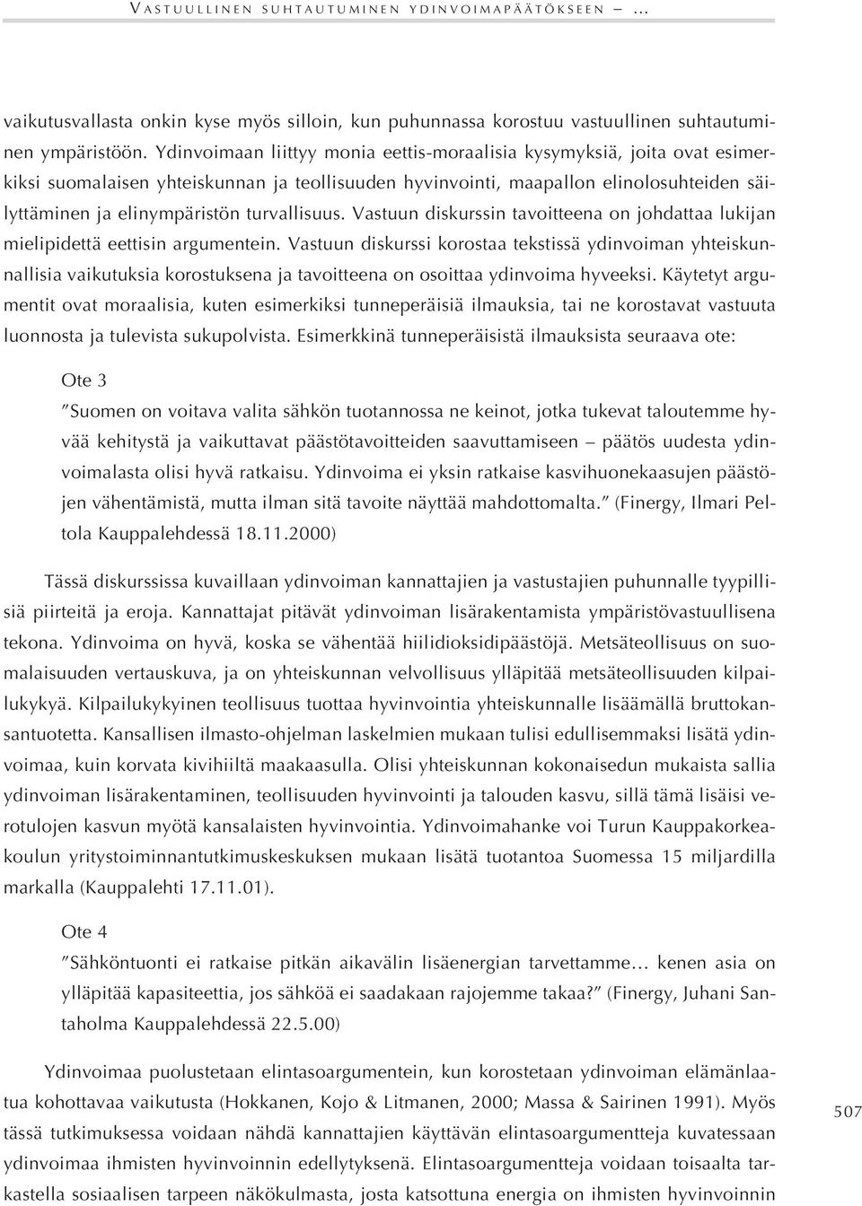 turvallisuus. Vastuun diskurssin tavoitteena on johdattaa lukijan mielipidettä eettisin argumentein.