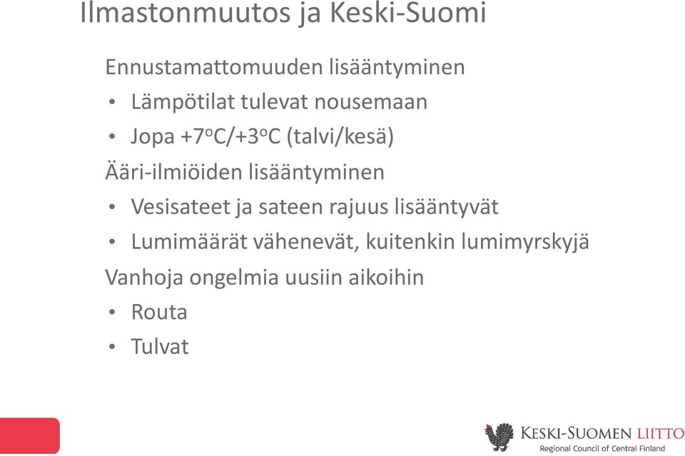 lisääntyminen Vesisateet ja sateen rajuus lisääntyvät Lumimäärät