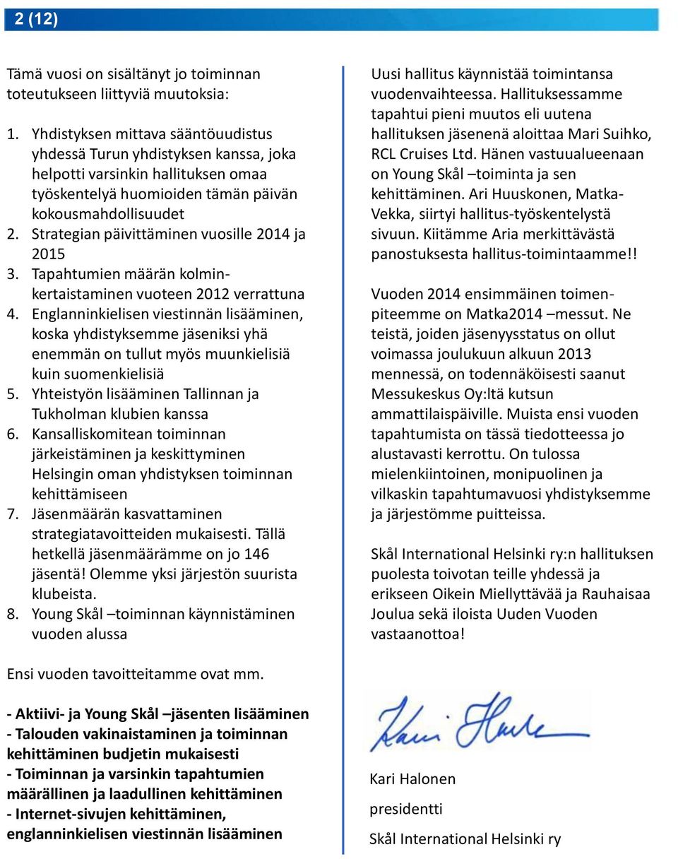 Strategian päivittäminen vuosille 2014 ja 2015 3. Tapahtumien määrän kolminkertaistaminen vuoteen 2012 verrattuna 4.