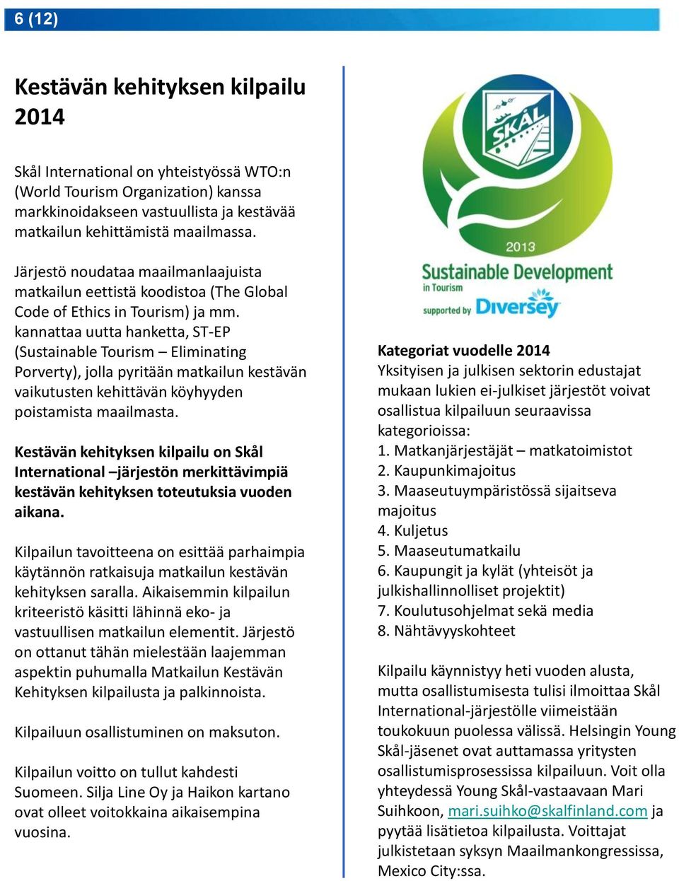 kannattaa uutta hanketta, ST-EP (Sustainable Tourism Eliminating Porverty), jolla pyritään matkailun kestävän vaikutusten kehittävän köyhyyden poistamista maailmasta.