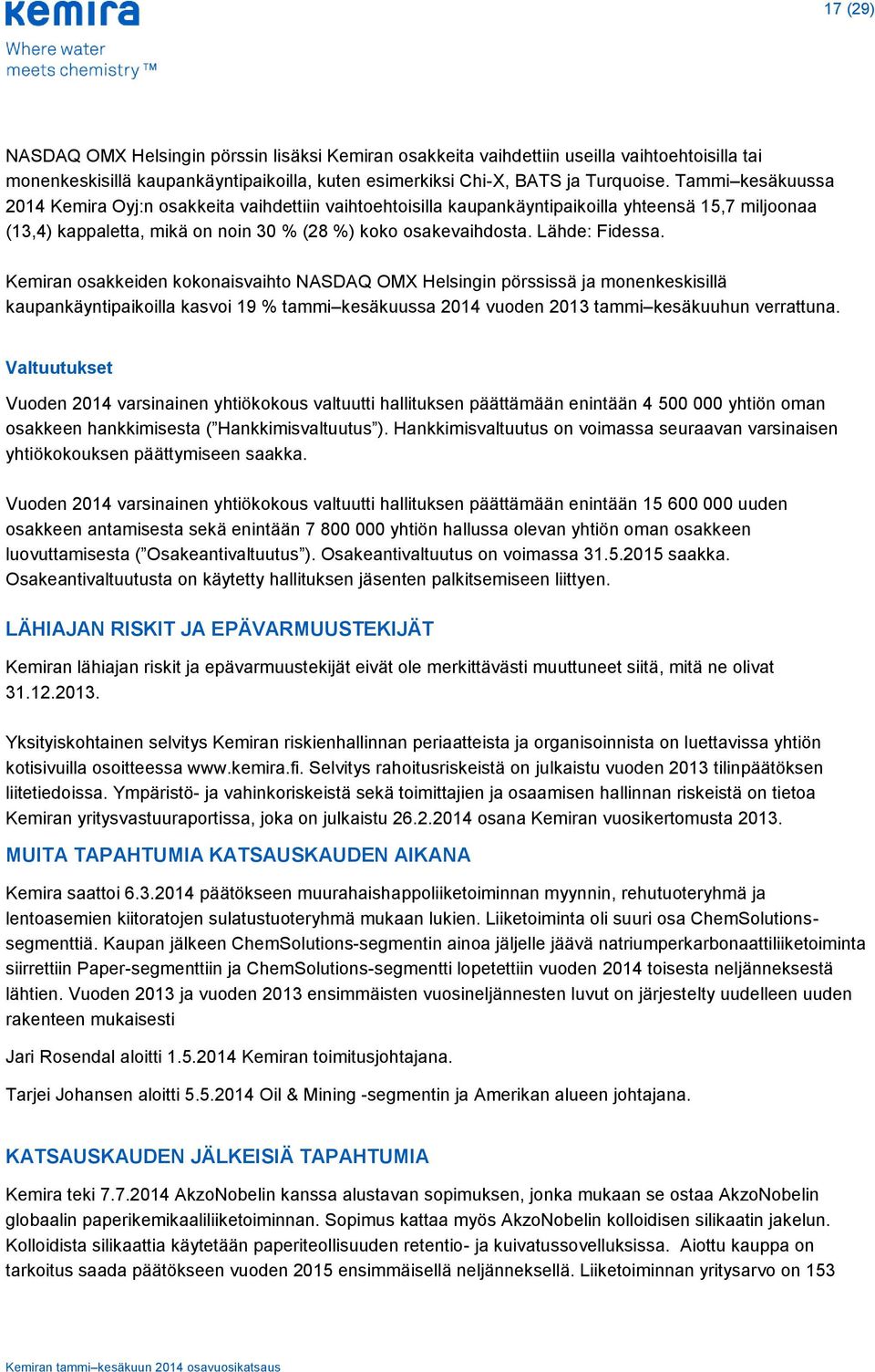 Kemiran osakkeiden kokonaisvaihto NASDAQ OMX Helsingin pörssissä ja monenkeskisillä kaupankäyntipaikoilla kasvoi 19 % tammi kesäkuussa 2014 vuoden 2013 tammi kesäkuuhun verrattuna.