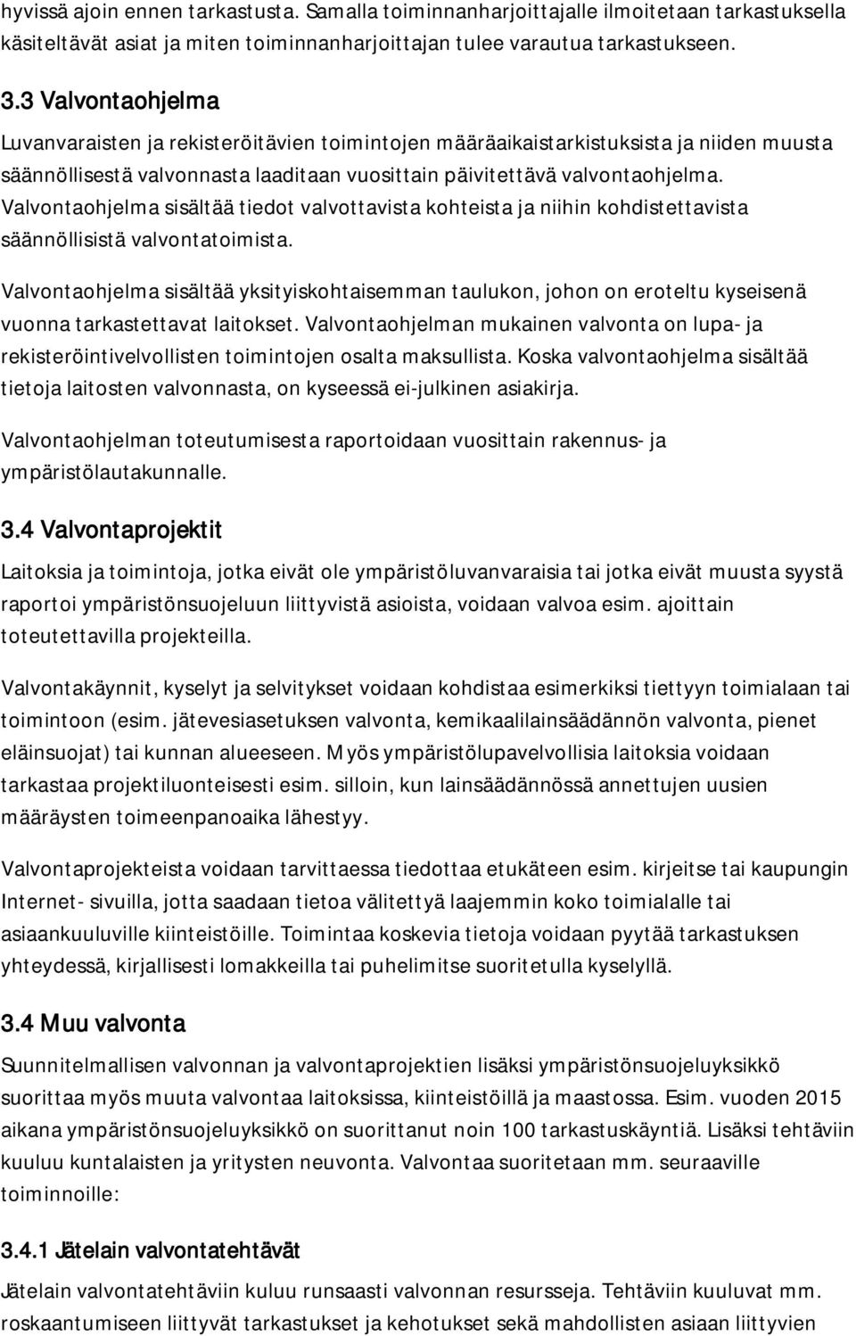 Valvontaohjelma sisältää tiedot valvottavista kohteista ja niihin kohdistettavista säännöllisistä valvontatoimista.