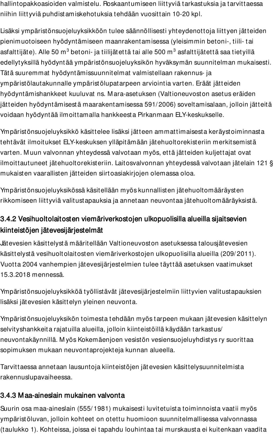 Alle 50 m 3 betoni- ja tiilijätettä tai alle 500 m 3 asfalttijätettä saa tietyillä edellytyksillä hyödyntää ympäristönsuojeluyksikön hyväksymän suunnitelman mukaisesti.