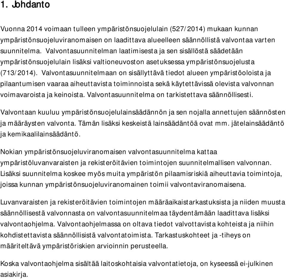 Valvontasuunnitelmaan on sisällyttävä tiedot alueen ympäristöoloista ja pilaantumisen vaaraa aiheuttavista toiminnoista sekä käytettävissä olevista valvonnan voimavaroista ja keinoista.