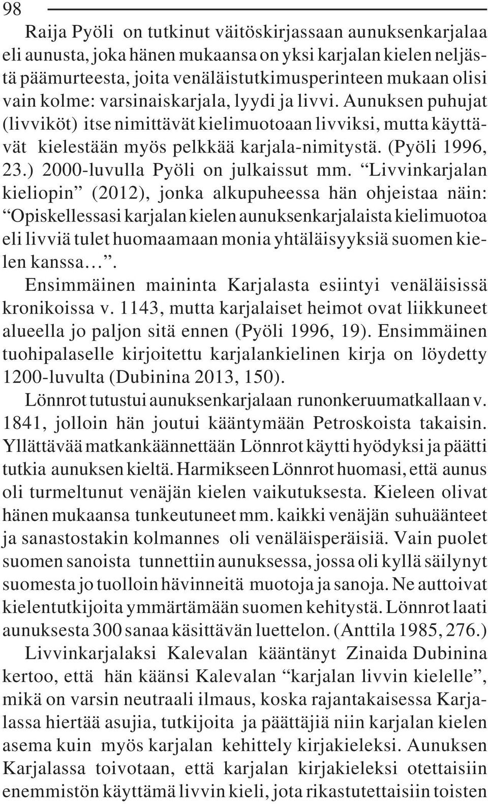 ) 2000-luvulla Pyöli on julkaissut mm.