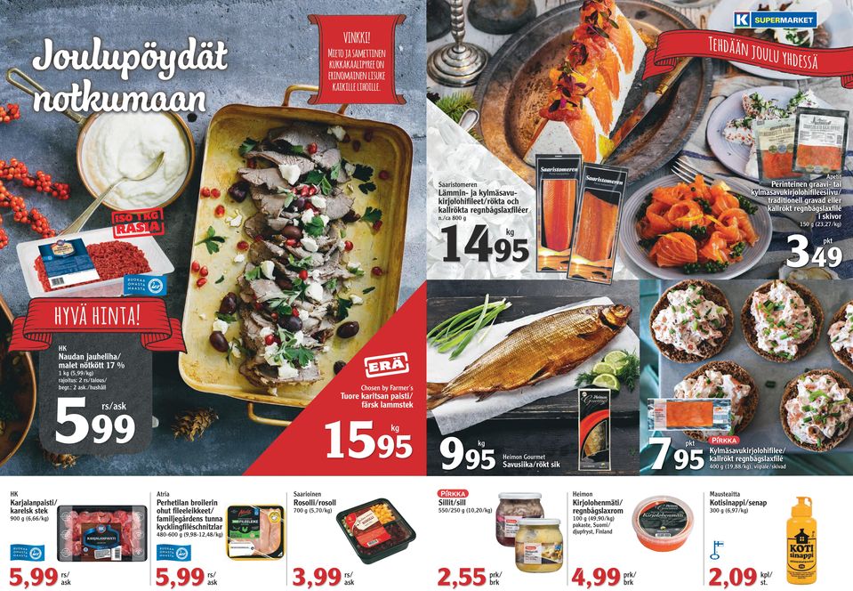 regnbågslaxfiléer 1495 n./ca 800 g 150 g (23,27/) 349 hyvä hinta! HK Naudan jauheliha/ malet nötkött 17 % 1 (5,99/) rajoitus: 2 