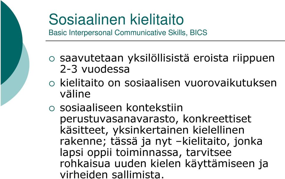 kontekstiin perustuvasanavarasto, konkreettiset käsitteet, yksinkertainen kielellinen rakenne; tässä