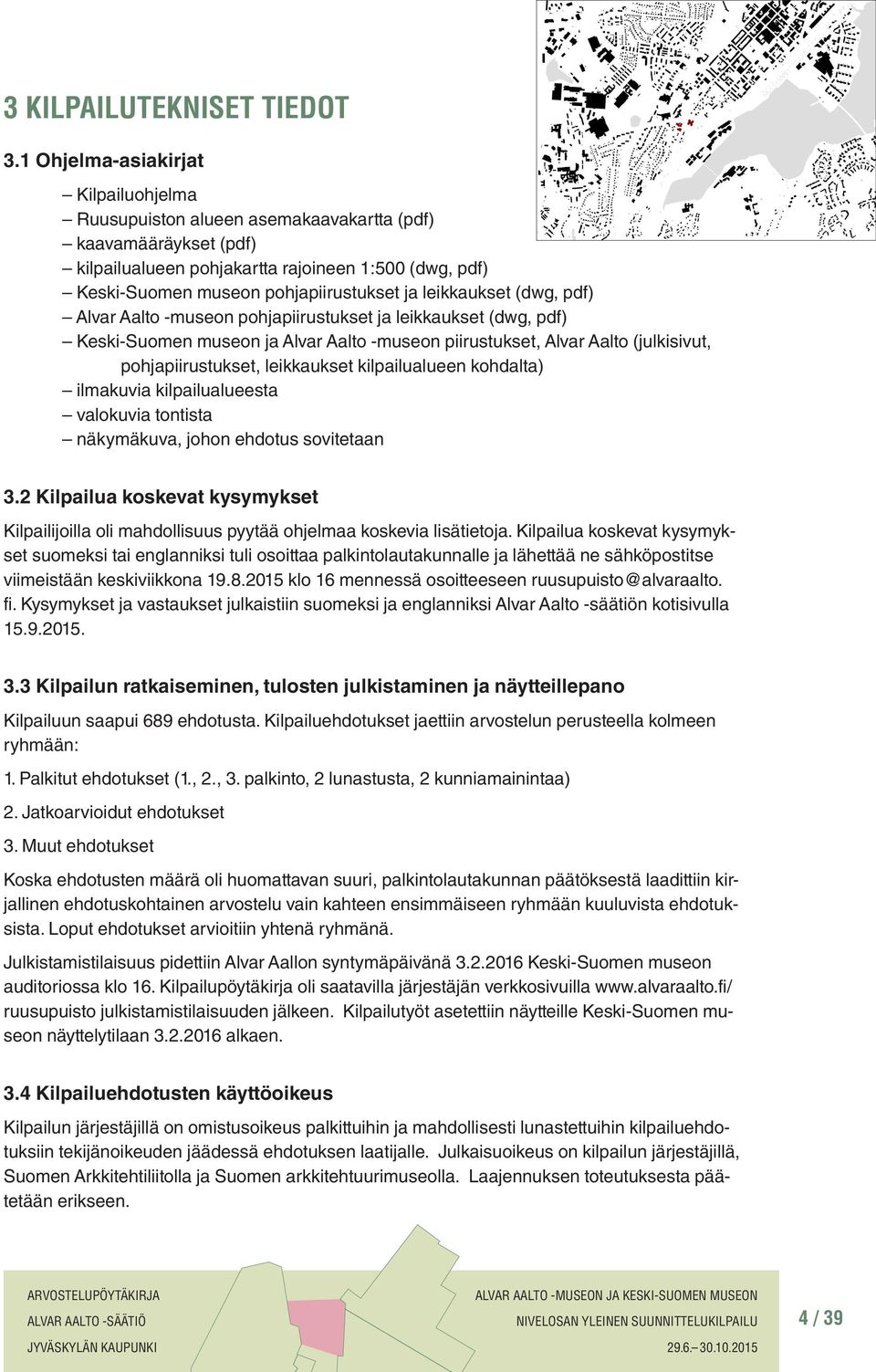 leikkaukset (dwg, pdf) Alvar Aalto -museon pohjapiirustukset ja leikkaukset (dwg, pdf) Keski-Suomen museon ja Alvar Aalto -museon piirustukset, Alvar Aalto (julkisivut, pohjapiirustukset, leikkaukset