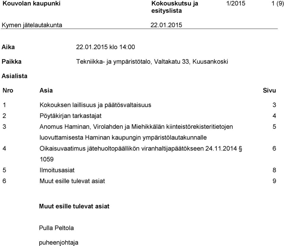 2015 klo 14:00 Paikka Tekniikka- ja ympäristötalo, Valtakatu 33, Kuusankoski Asialista Nro Asia Sivu 1 Kokouksen laillisuus ja