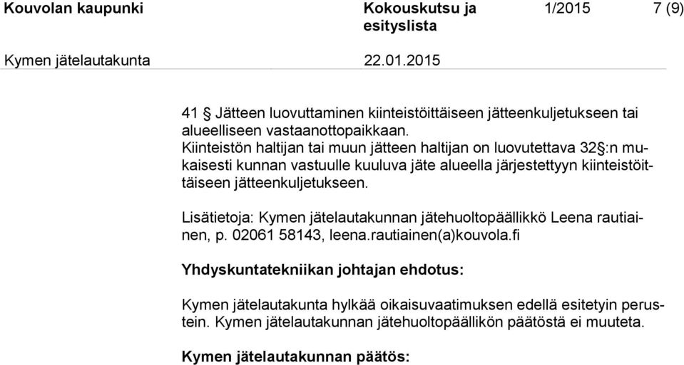 kiinteistöittäiseen jätteenkuljetukseen. Lisätietoja: Kymen jätelautakunnan jätehuoltopäällikkö Leena rautiainen, p. 02061 58143, leena.