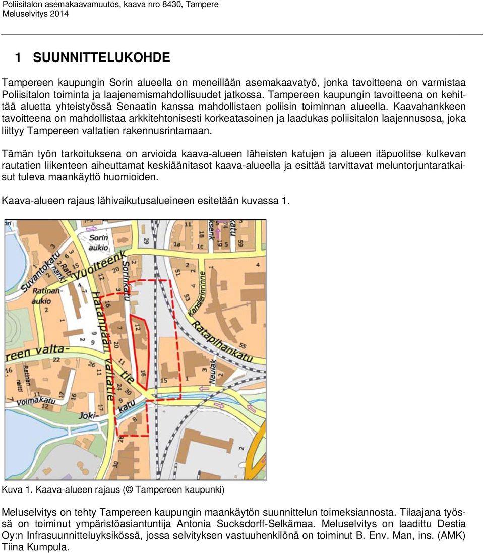 Kaavahankkeen tavoitteena on mahdollistaa arkkitehtonisesti korkeatasoinen ja laadukas poliisitalon laajennusosa, joka liittyy Tampereen valtatien rakennusrintamaan.