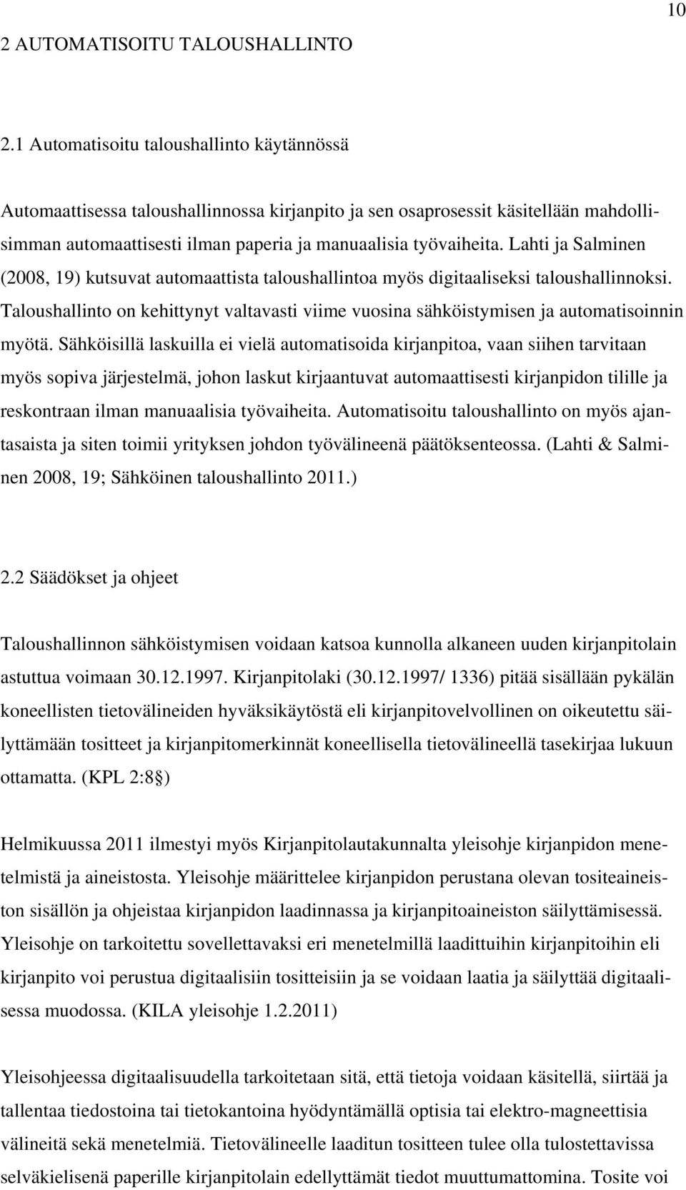 Lahti ja Salminen (2008, 19) kutsuvat automaattista taloushallintoa myös digitaaliseksi taloushallinnoksi.