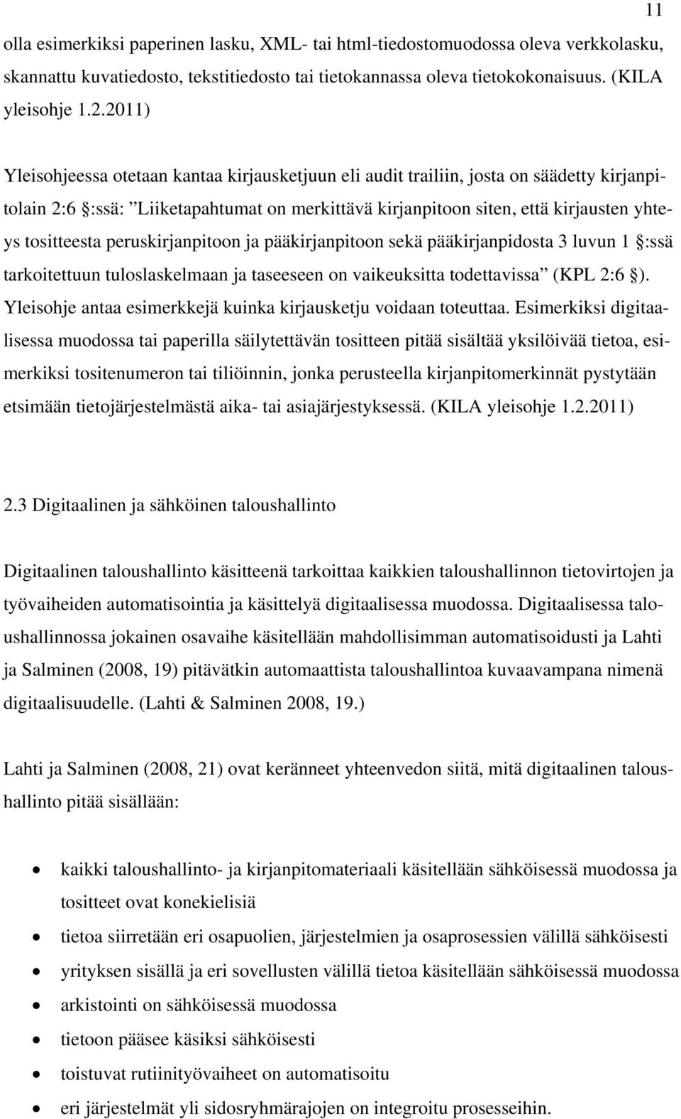 peruskirjanpitoon ja pääkirjanpitoon sekä pääkirjanpidosta 3 luvun 1 :ssä tarkoitettuun tuloslaskelmaan ja taseeseen on vaikeuksitta todettavissa (KPL 2:6 ).