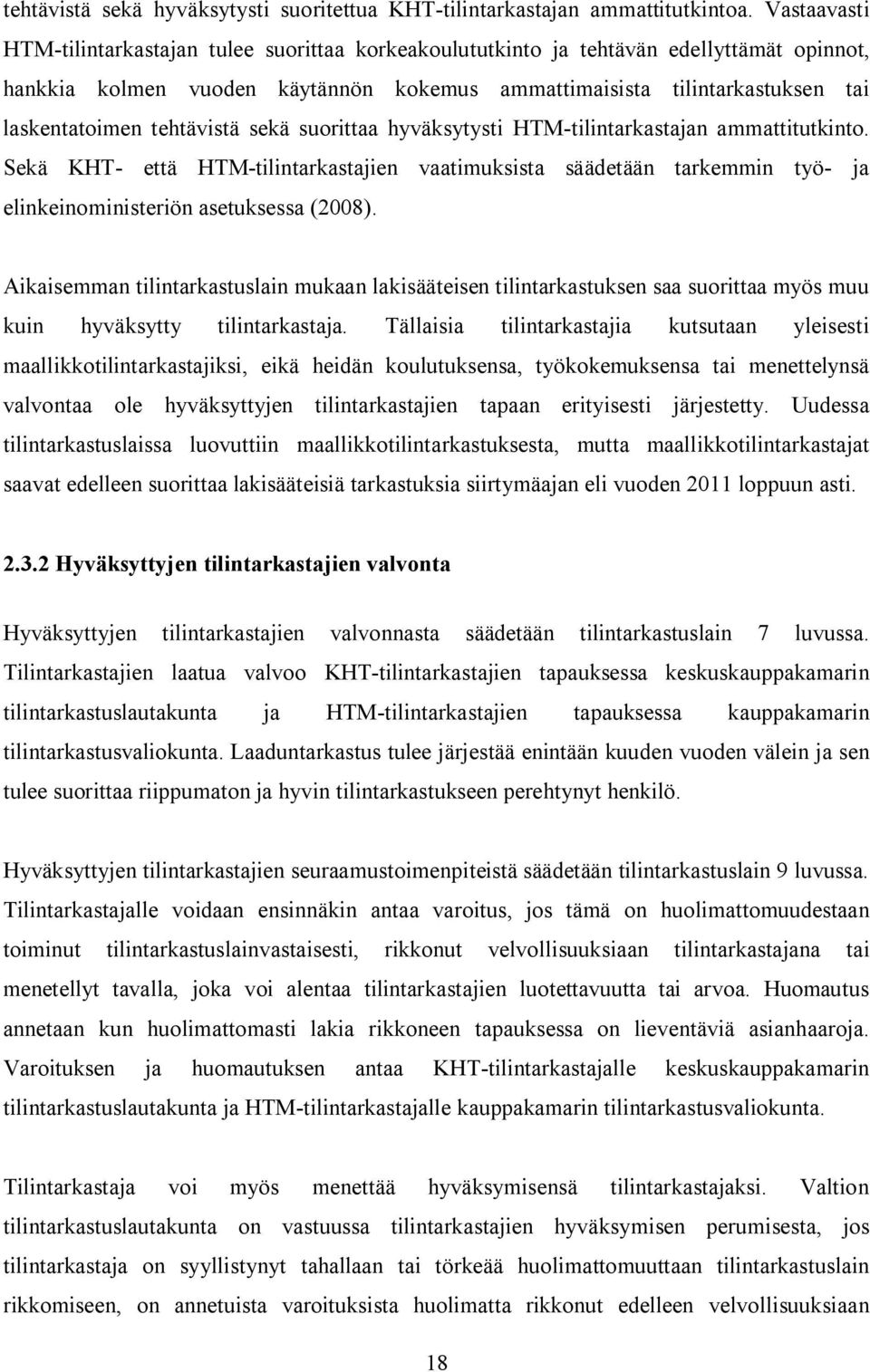 tehtävistä sekä suorittaa hyväksytysti HTM-tilintarkastajan ammattitutkinto. Sekä KHT- että HTM-tilintarkastajien vaatimuksista säädetään tarkemmin työ- ja elinkeinoministeriön asetuksessa (2008).