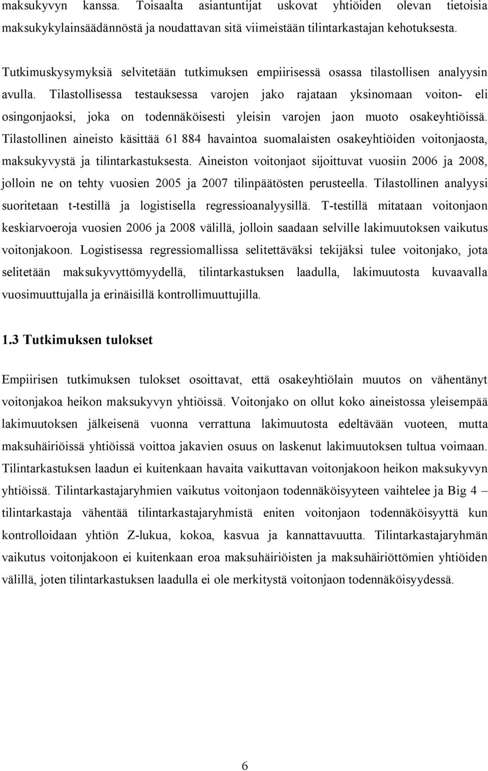 Tilastollisessa testauksessa varojen jako rajataan yksinomaan voiton- eli osingonjaoksi, joka on todennäköisesti yleisin varojen jaon muoto osakeyhtiöissä.