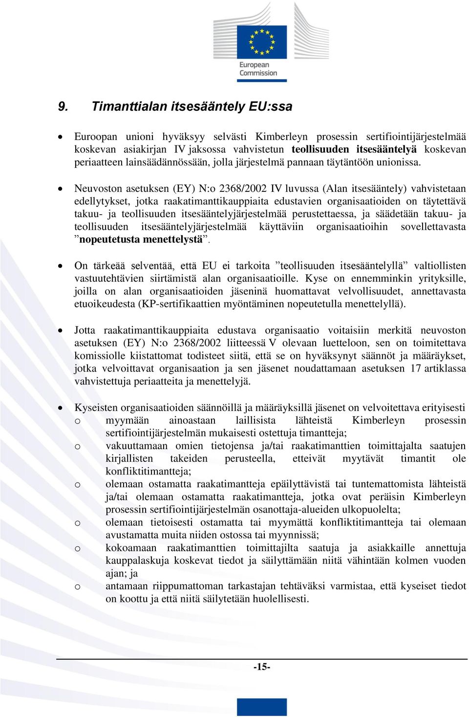 Neuvoston asetuksen (EY) N:o 2368/2002 IV luvussa (Alan itsesääntely) vahvistetaan edellytykset, jotka raakatimanttikauppiaita edustavien organisaatioiden on täytettävä takuu- ja teollisuuden