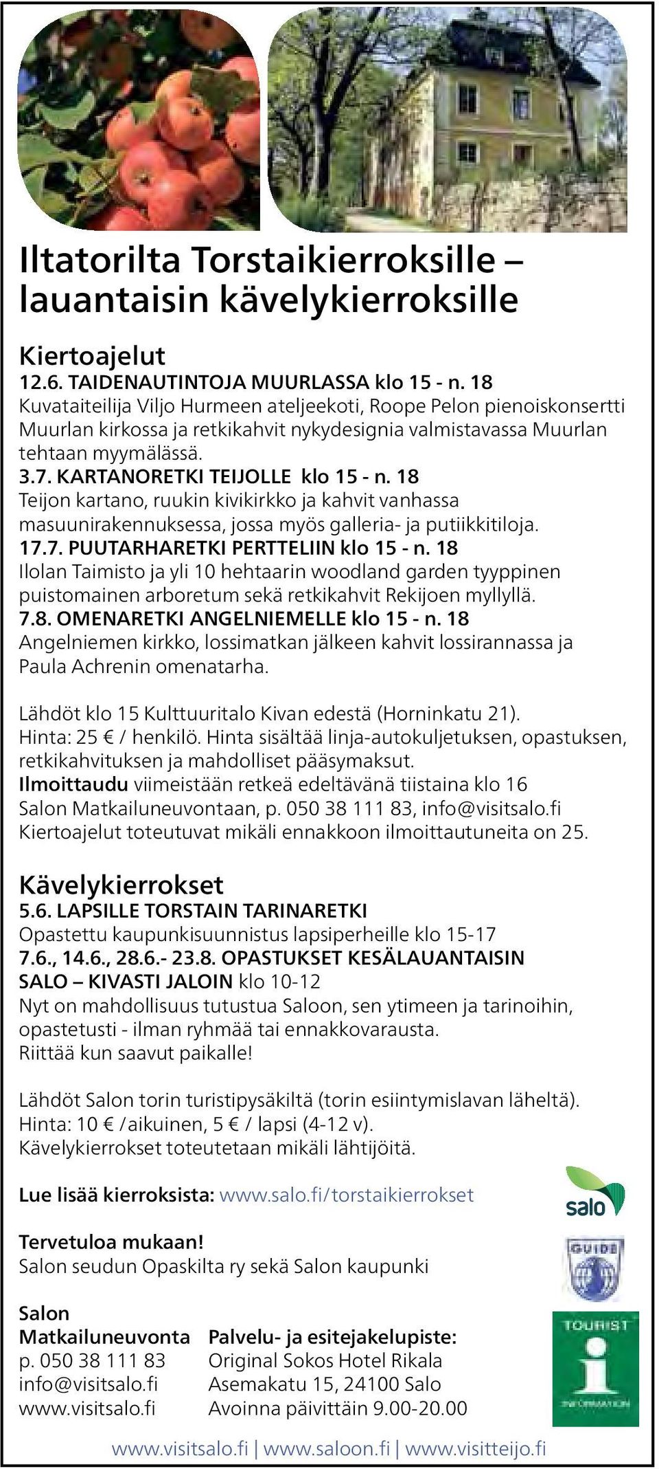 18 Teijon kartano, ruukin kivikirkko ja kahvit vanhassa masuunirakennuksessa, jossa myös galleria- ja putiikkitiloja. 17.7. PUUTARHARETKI PERTTELIIN klo 15 - n.