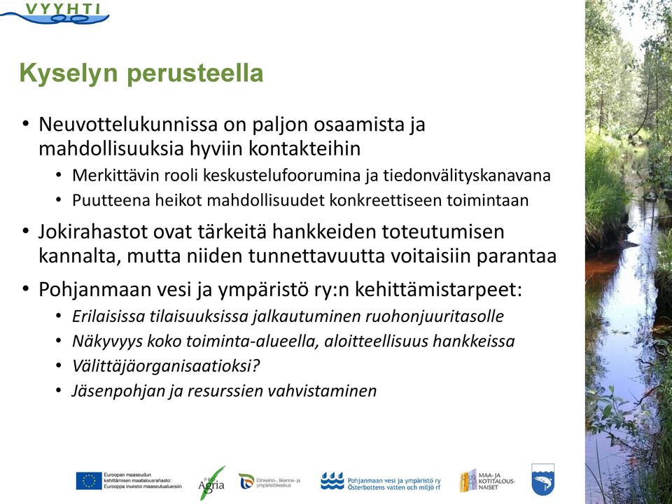 mutta niiden tunnettavuutta voitaisiin parantaa Pohjanmaan vesi ja ympäristö ry:n kehittämistarpeet: Erilaisissa tilaisuuksissa jalkautuminen