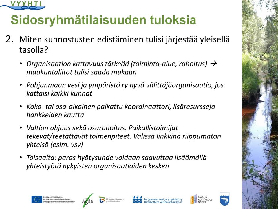välittäjäorganisaatio, jos kattaisi kaikki kunnat Koko- tai osa-aikainen palkattu koordinaattori, lisäresursseja hankkeiden kautta Valtion ohjaus