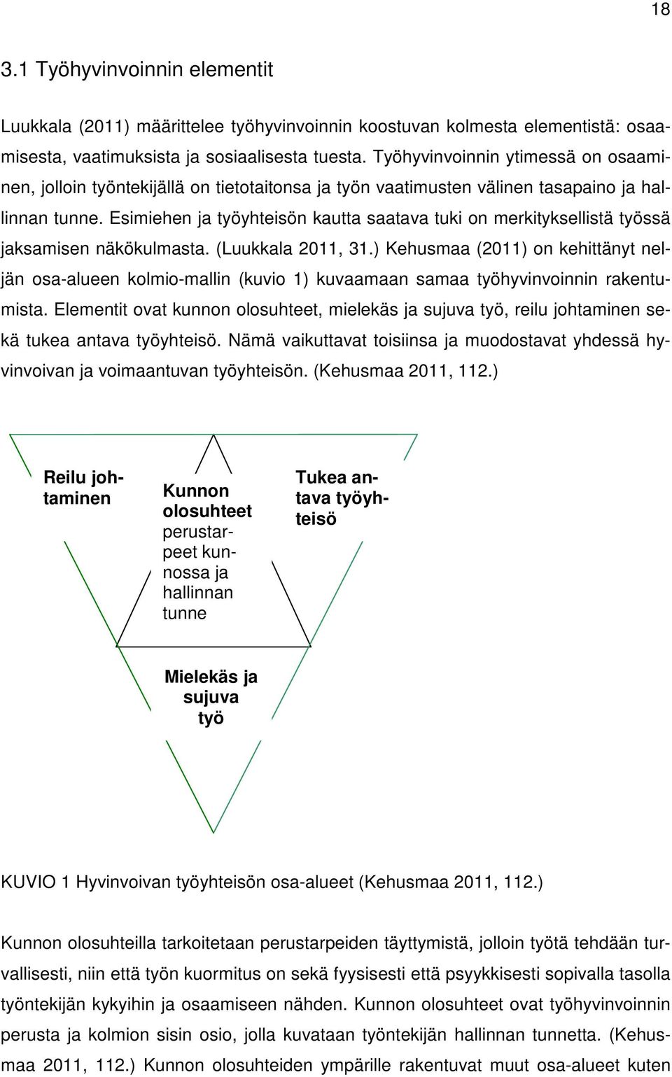 Esimiehen ja työyhteisön kautta saatava tuki on merkityksellistä työssä jaksamisen näkökulmasta. (Luukkala 2011, 31.