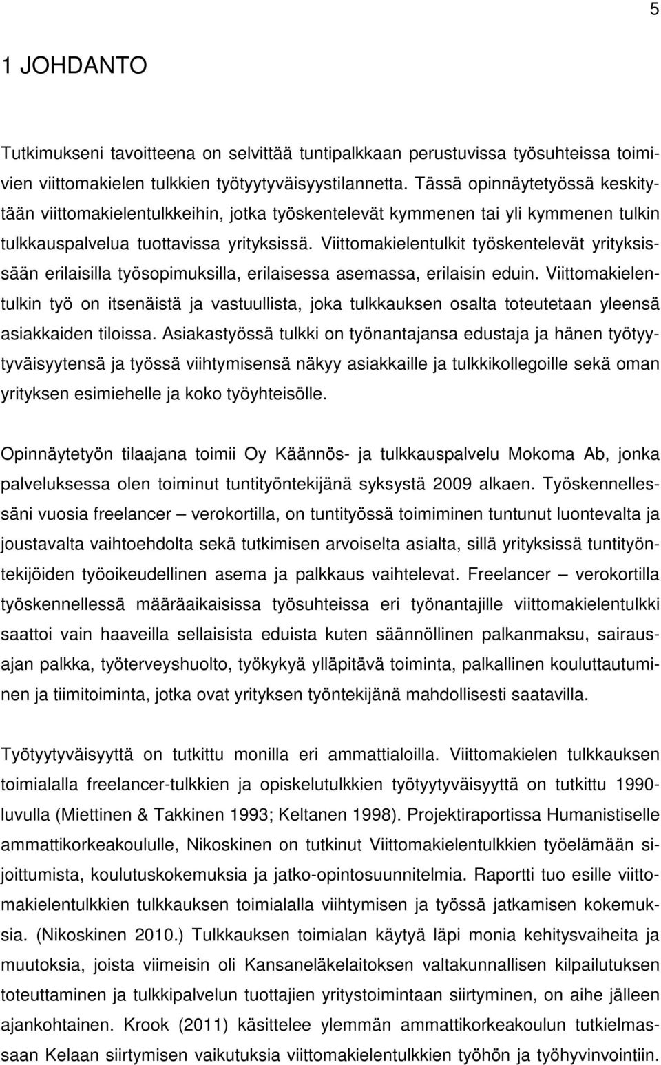 Viittomakielentulkit työskentelevät yrityksissään erilaisilla työsopimuksilla, erilaisessa asemassa, erilaisin eduin.