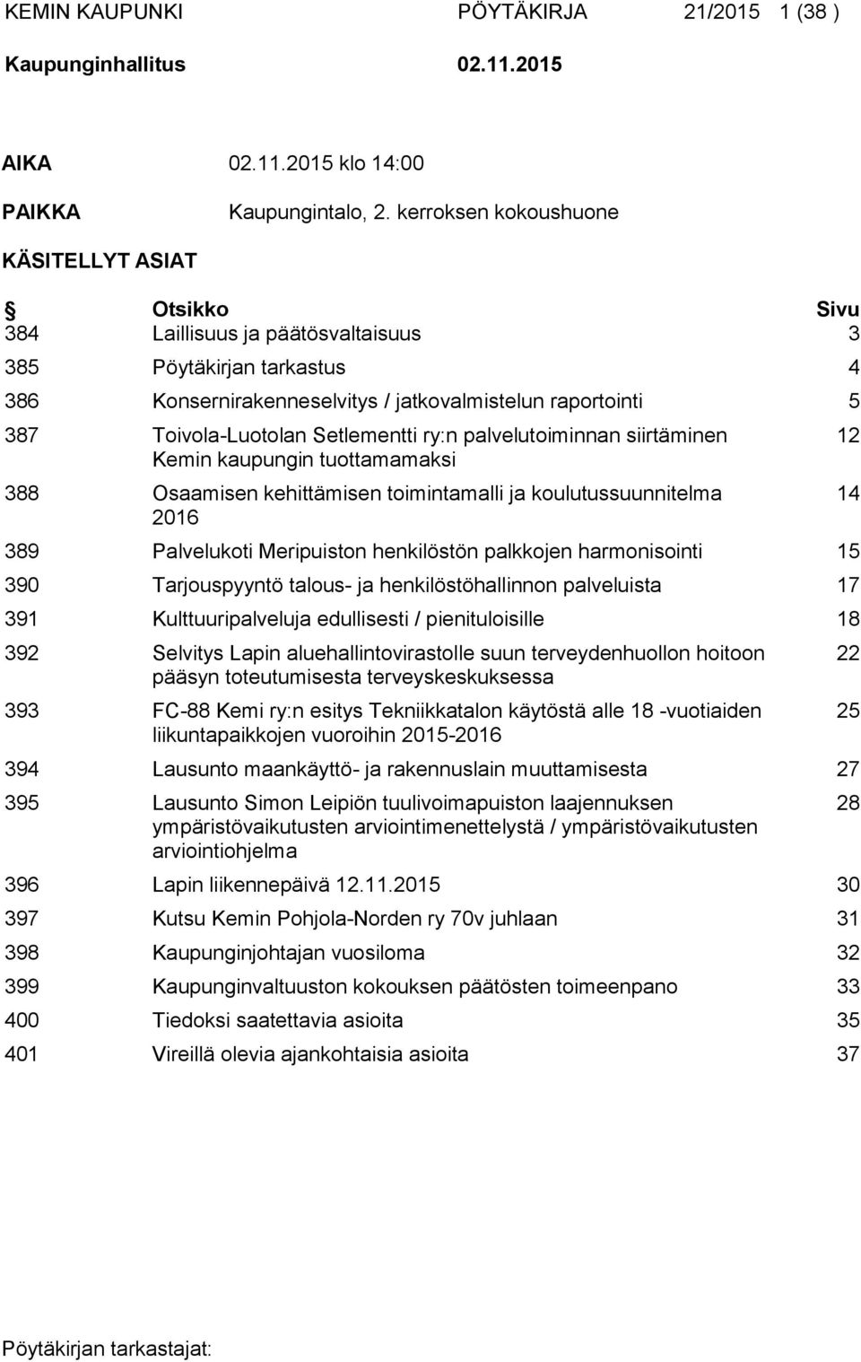 Setlementti ry:n palvelutoiminnan siirtäminen Kemin kaupungin tuottamamaksi 388 Osaamisen kehittämisen toimintamalli ja koulutussuunnitelma 2016 389 Palvelukoti Meripuiston henkilöstön palkkojen