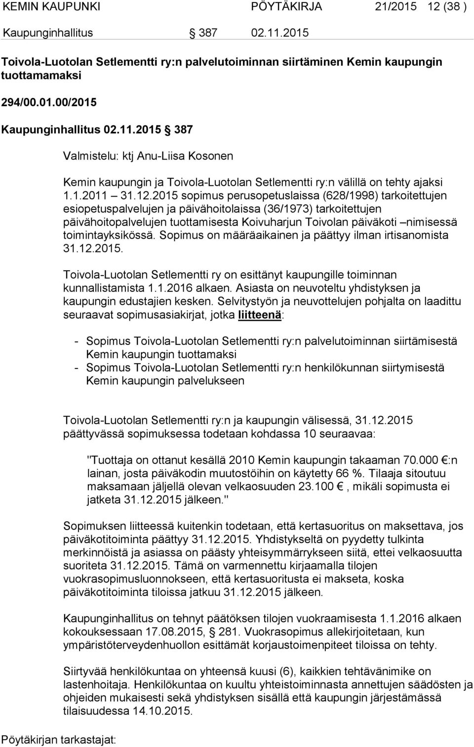 2015 sopimus perusopetuslaissa (628/1998) tarkoitettujen esiopetuspalvelujen ja päivähoitolaissa (36/1973) tarkoitettujen päivähoitopalvelujen tuottamisesta Koivuharjun Toivolan päiväkoti nimisessä