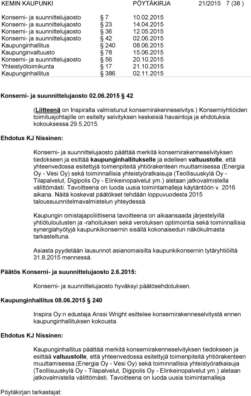 11.2015 Konserni- ja suunnittelujaosto 02.06.2015 42 (Liitteenä on Inspiralta valmistunut konsernirakenneselvitys.