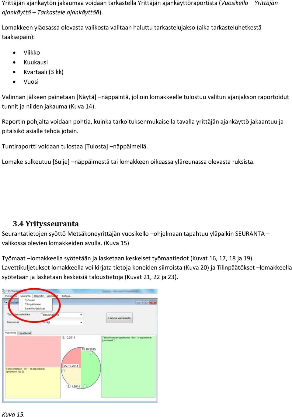 jolloin lomakkeelle tulostuu valitun ajanjakson raportoidut tunnit ja niiden jakauma (Kuva 14).