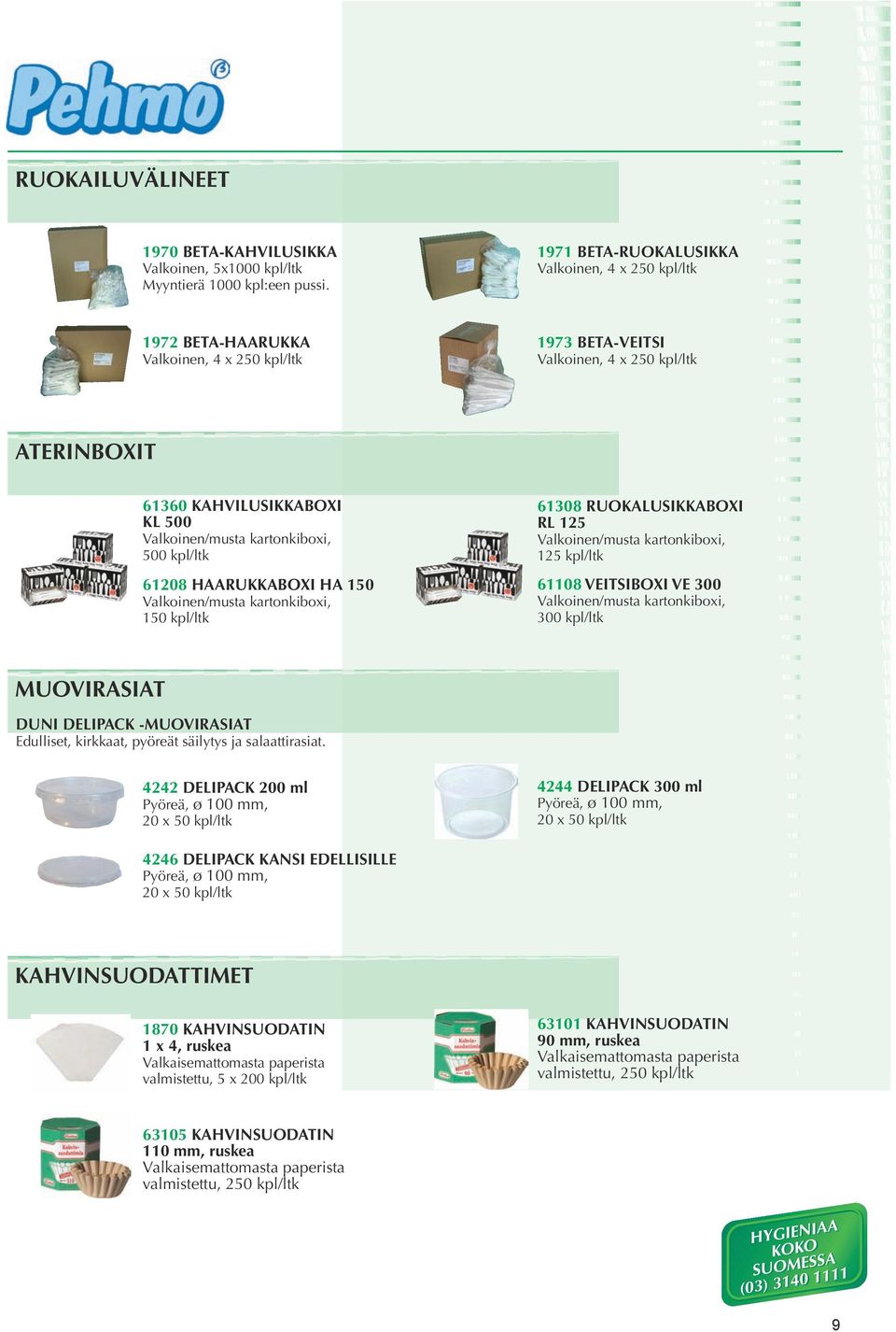 kartonkiboxi, 500 kpl/ltk 61208 HAARUKKABOXI HA 150 Valkoinen/musta kartonkiboxi, 150 kpl/ltk 61308 RUOKALUSIKKABOXI RL 125 Valkoinen/musta kartonkiboxi, 125 kpl/ltk 61108 VEITSIBOXI VE 300