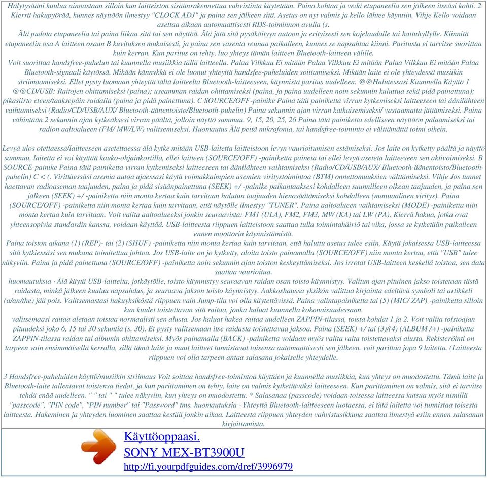 Vihje Kello voidaan asettaa aikaan automaattisesti RDS-toiminnon avulla (s. Älä pudota etupaneelia tai paina liikaa sitä tai sen näyttöä.