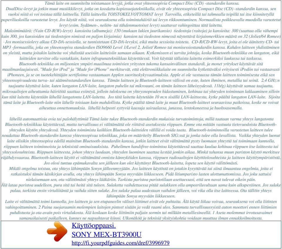 Tällä laitteella TOISTOKELVOTTOMAT levyt Tarroilla, etiketeillä tai tahmealla teipillä tai itse kiinnitetyllä paperiliuskoilla varustetut levyt.