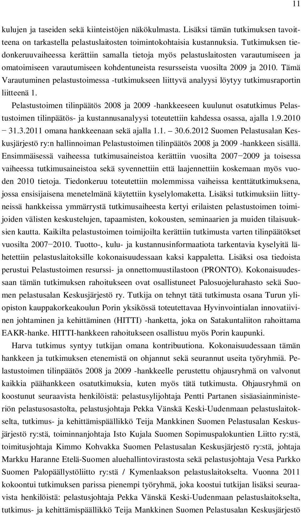 Tämä Varautuminen pelastustoimessa -tutkimukseen liittyvä analyysi löytyy tutkimusraportin liitteenä 1.