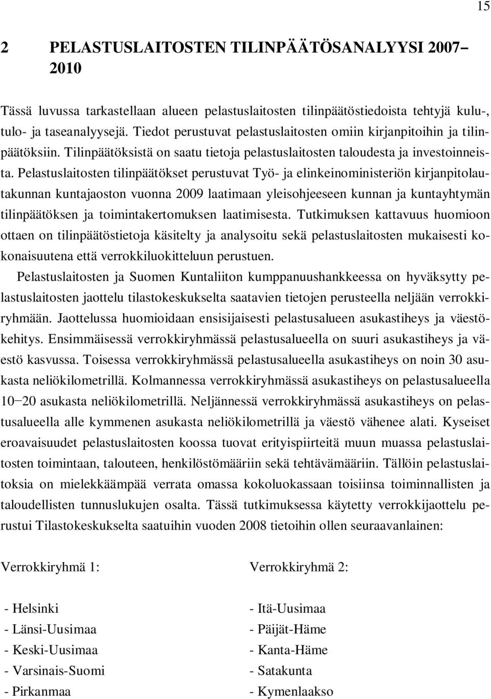 Pelastuslaitosten tilinpäätökset perustuvat Työ- ja elinkeinoministeriön kirjanpitolautakunnan kuntajaoston vuonna 2009 laatimaan yleisohjeeseen kunnan ja kuntayhtymän tilinpäätöksen ja