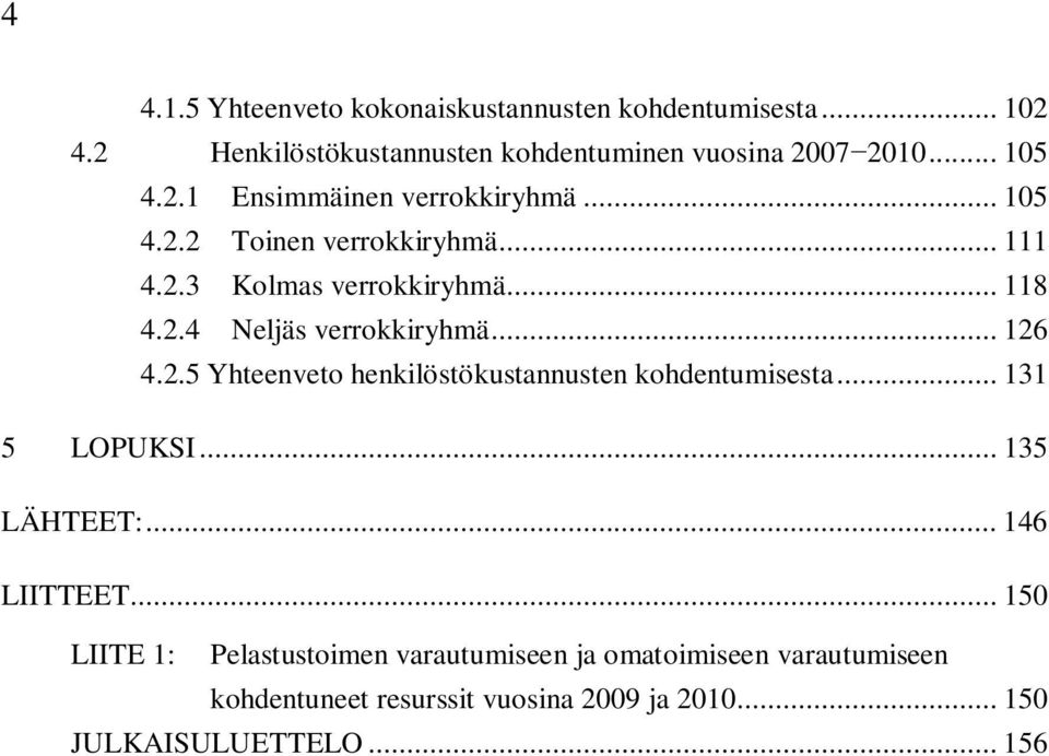 .. 126 4.2.5 Yhteenveto henkilöstökustannusten kohdentumisesta... 131 5 LOPUKSI... 135 LÄHTEET:... 146 LIITTEET.